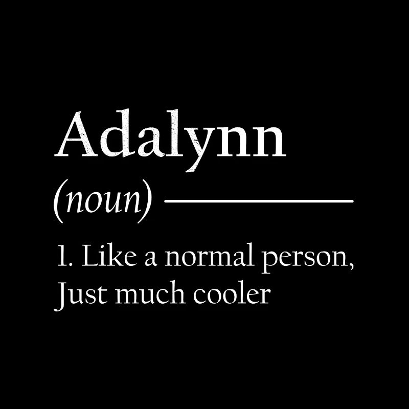 ADALYNN 1. Like a normal person, just much cooler.