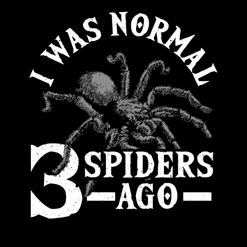 I Was Normal 3 Spiders Ago Spider Lover Arachnid