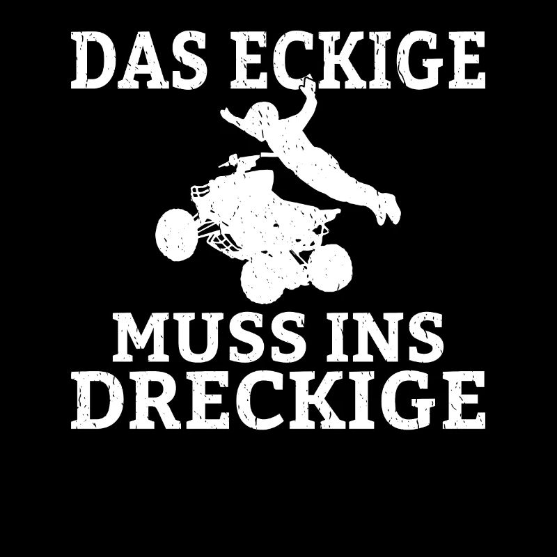 Das Eckige Muss ins Dreckige Quadfahrer Sprüche Ma