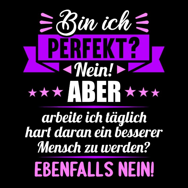 Bin ich perfekt? Nein. Aber arbeite ich daran
