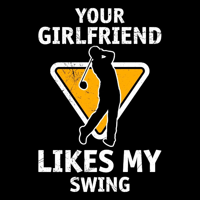 Your Girlfriend Likes My Swing Fun Golf