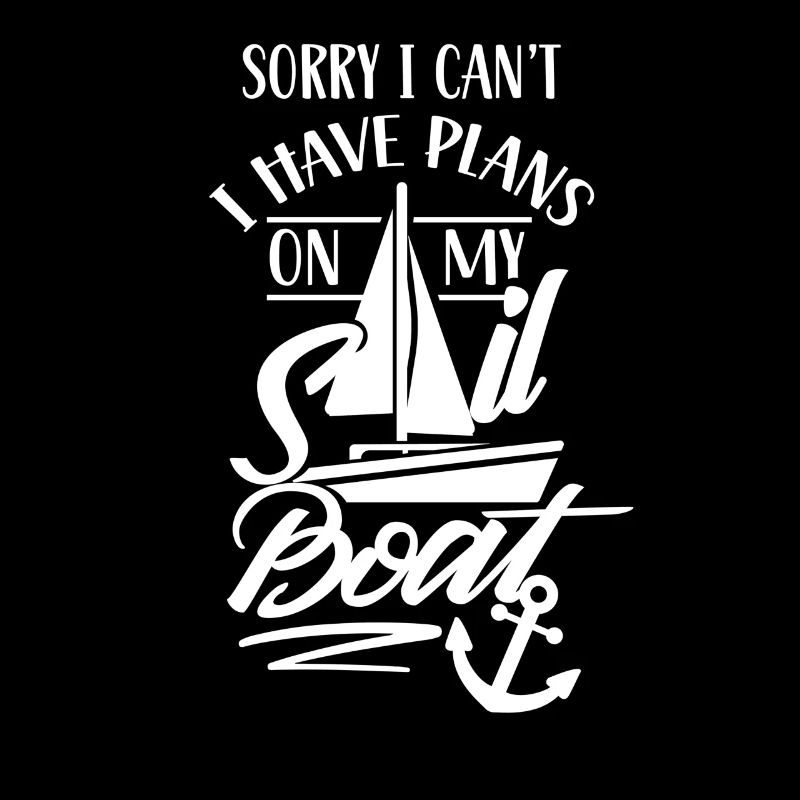 Have plans On My Sailboat Sailing Sailor Team