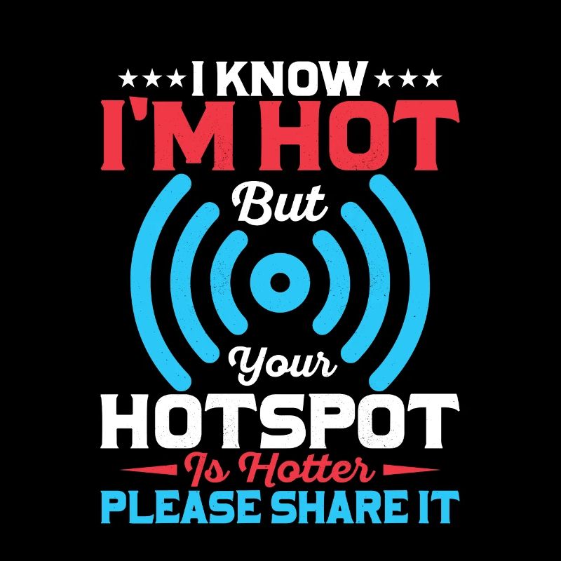 I Know I'm Hot but Your Hotspot is Hotter Funny