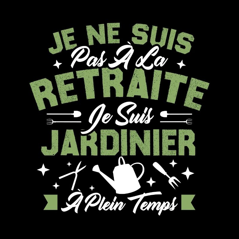 Je Ne Suis Pas À La Retraite Je Suis Jardinier
