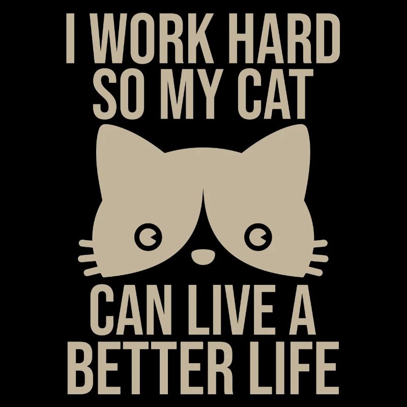 I Work So Hard So My Cat