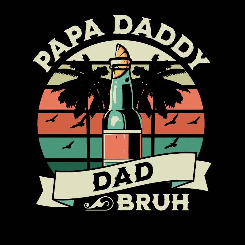 Papa Daddy Dad Bruh