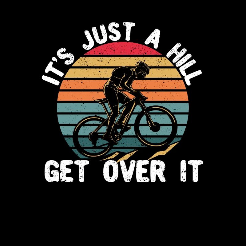 It's Just a Hill Get Over It Funny MTB Mountain