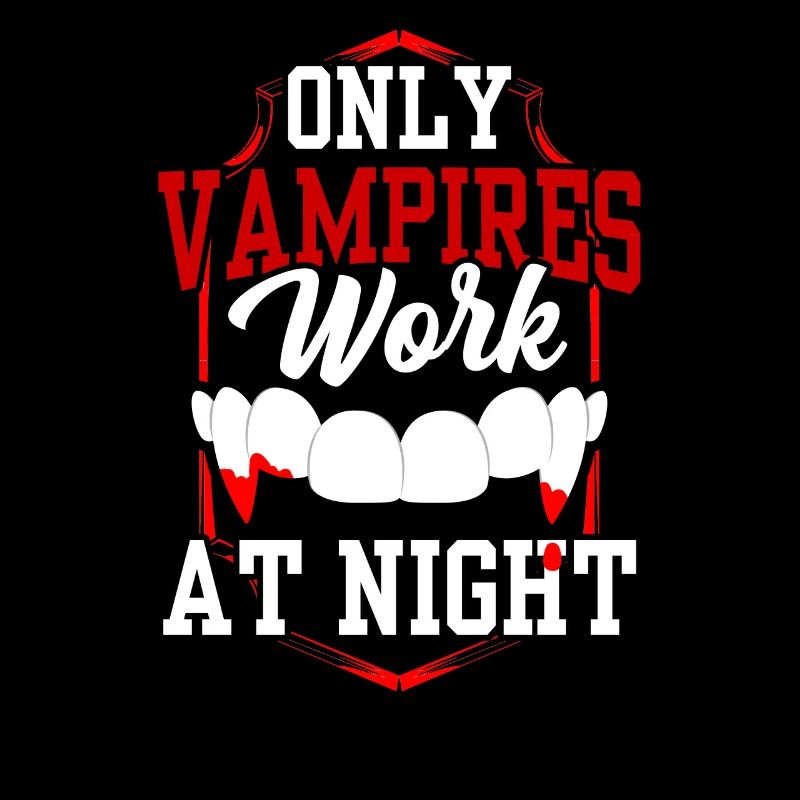 Only vampires work at night sayings day shift