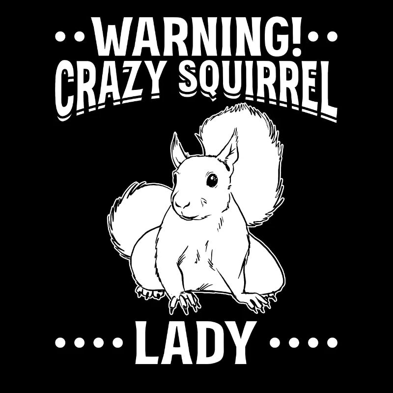 Warning! Crazy squirrel lady, cute