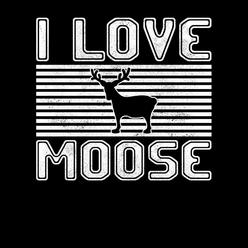 I love moose
