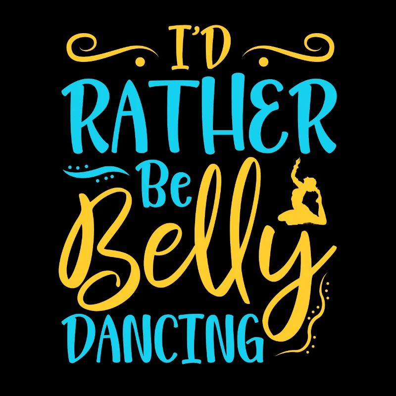 I'd Rather Be Belly Dancing Belly Dance