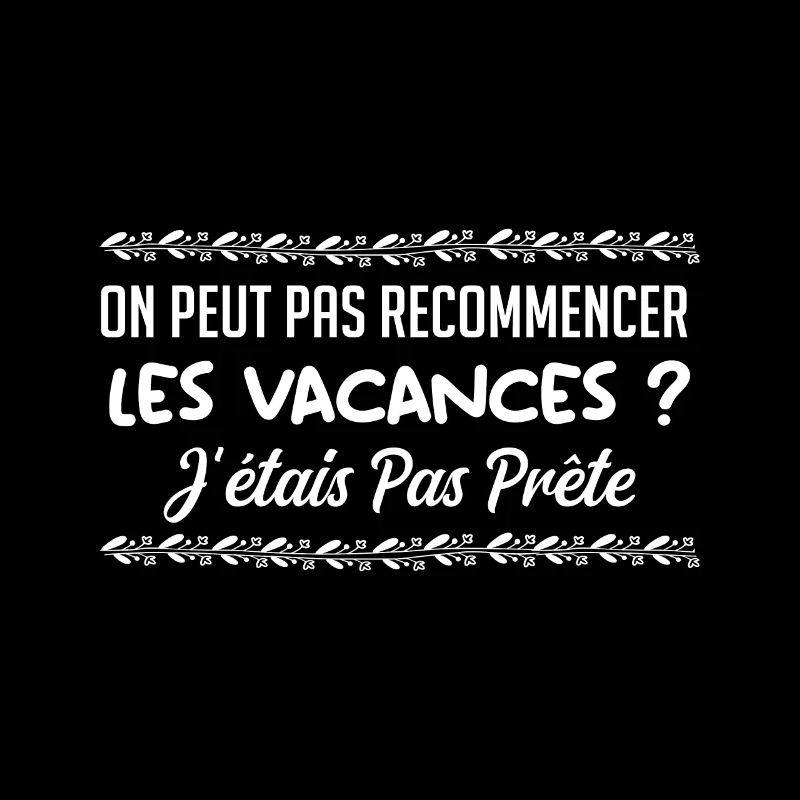 On peut pas recommencer les vacances ?