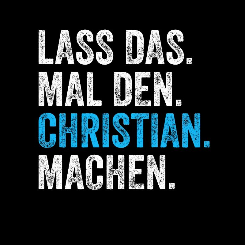 Lass das mal den Christian machen Name