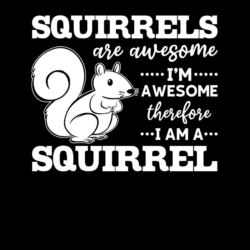 Eichhörnchen sind großartig, ich bin großartig