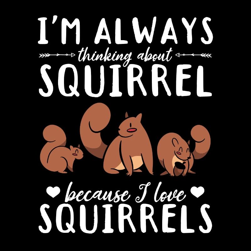 I always think of squirrels because I