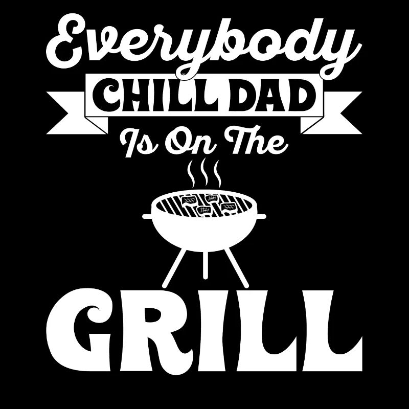 Every Chill Dad Is On The Grill - Father