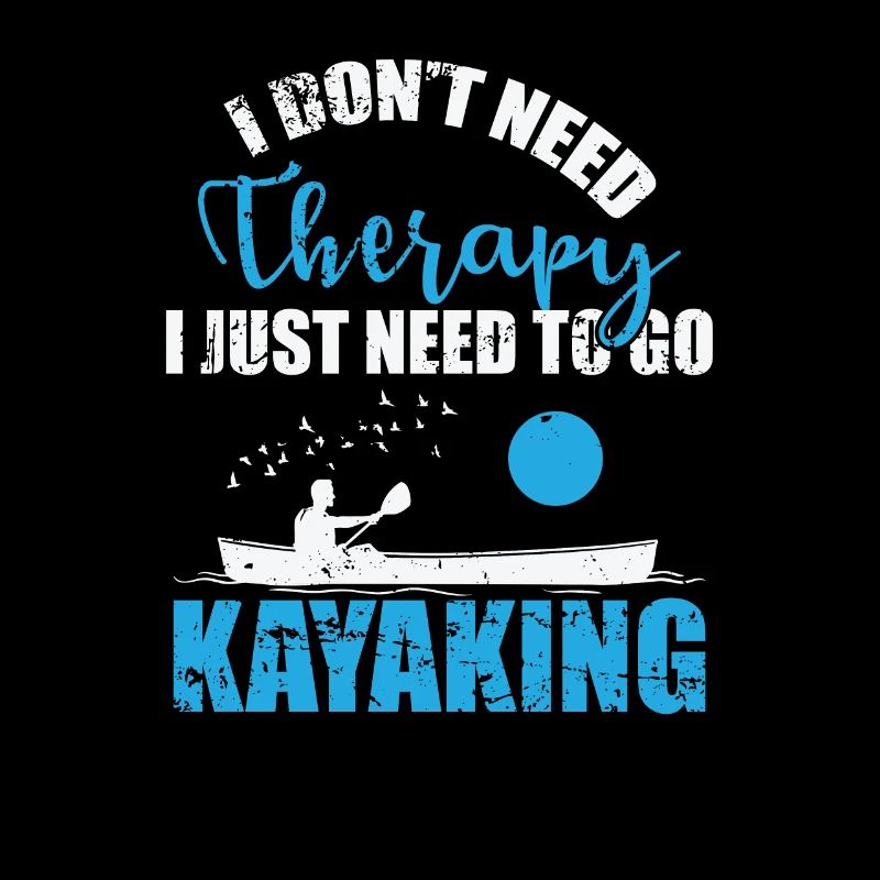 I don't need Therapy I Kust need to go Kayaking