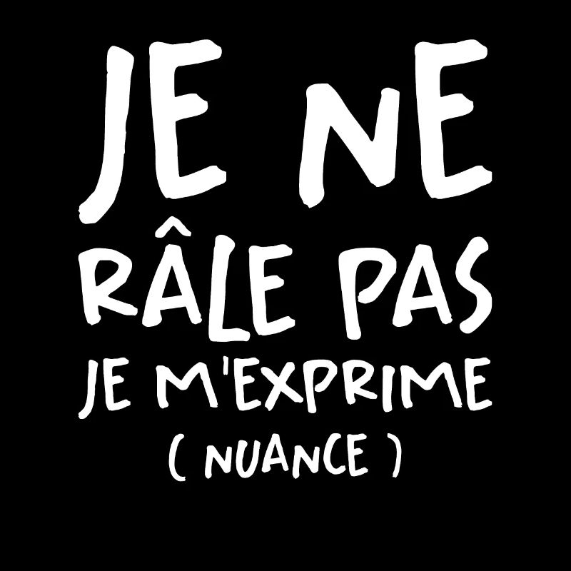 Je Ne Râle Pas Je M'exprime