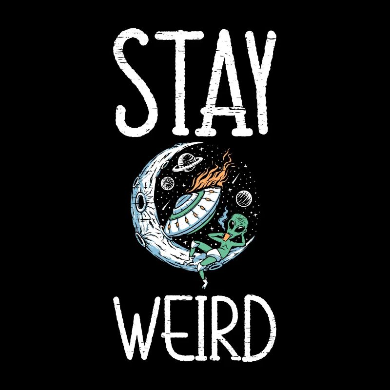Stay Weird Unidentified Flying Object Outer Space