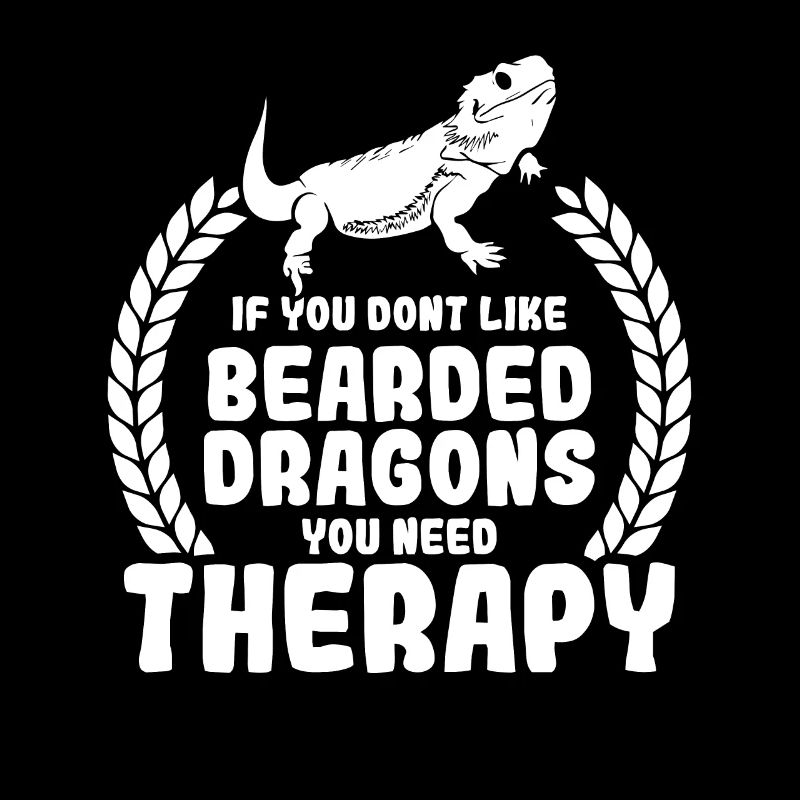 If you dont like Bearded Dragons you need therapy