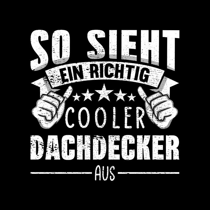 Dachdecker So sieht ein richtig cooler aus