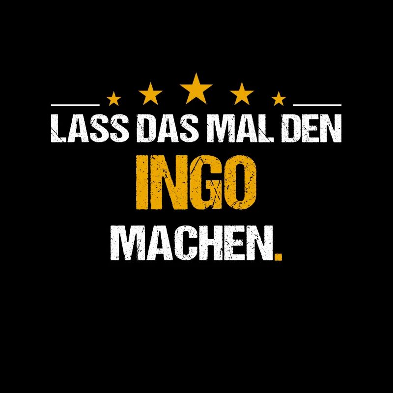 Lass das mal den Ingo machen Name