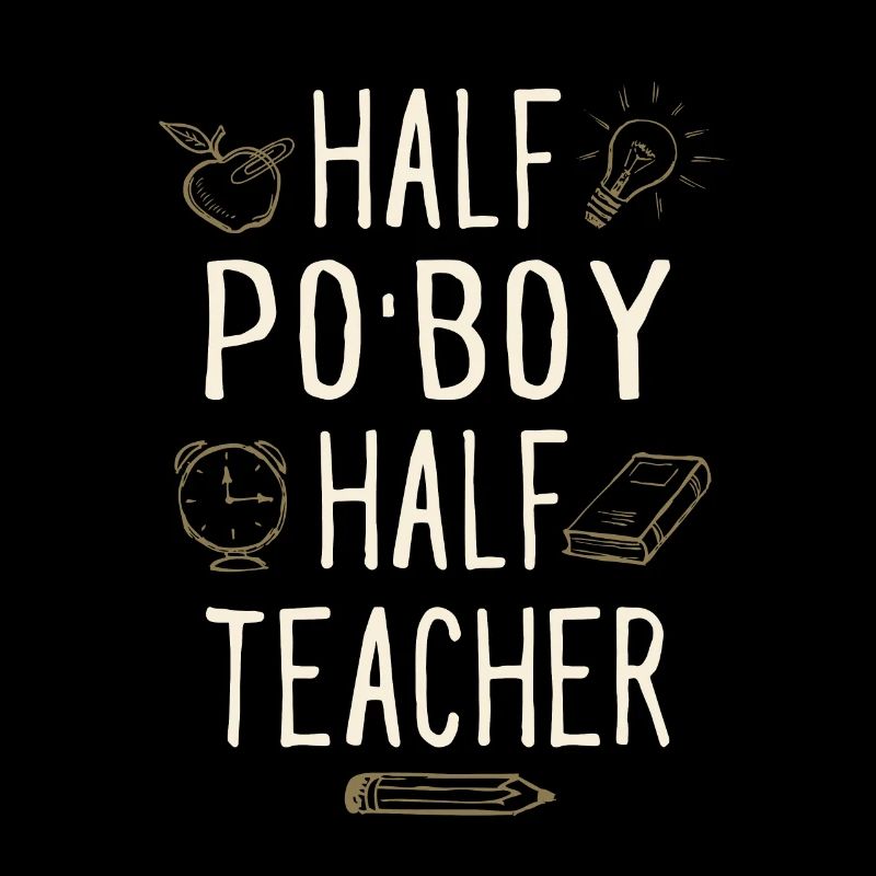 Half Po'Boy Half Teacher Funny Professor Humor