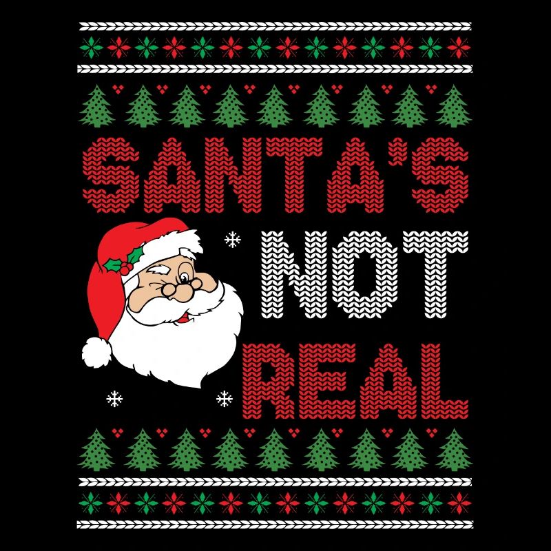 Santas Not Real Saying Ugly Christmas