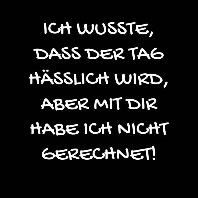 Ich wusste, dass der Tag hässlich wird...