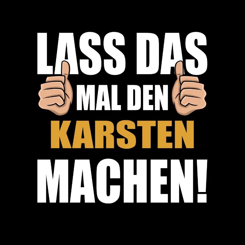 Lass das mal den Karsten machen