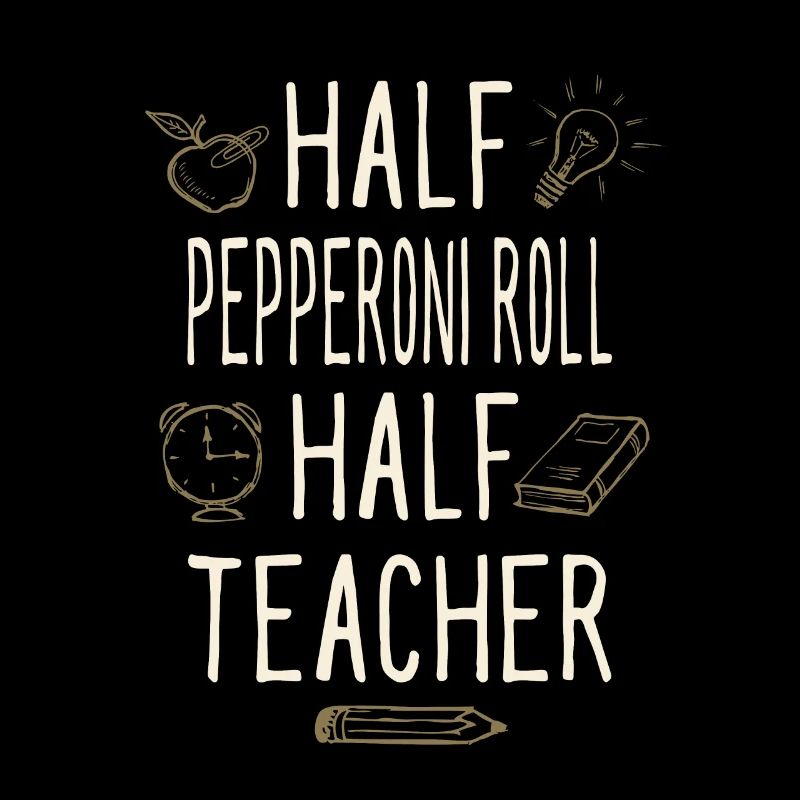 Half Pepperoni Roll Half Teacher Funny Professor