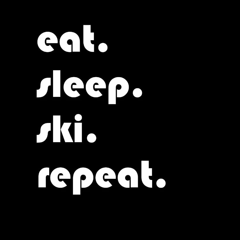 Ski - manger. Dormir. ski. répéter.