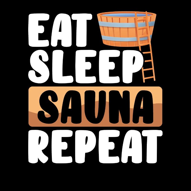 Eating Sleep and repeat sauna