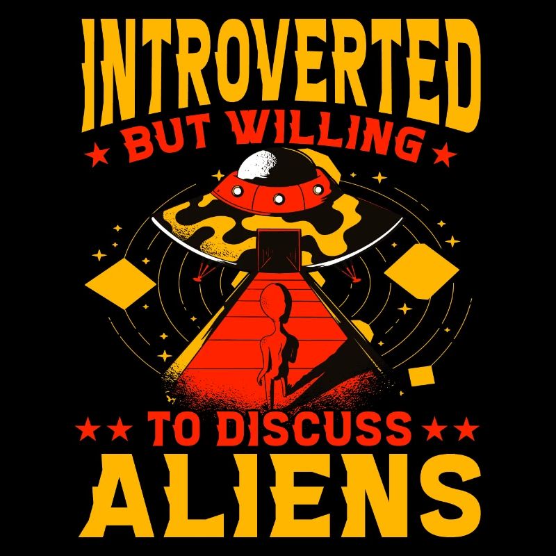 Introverted but willing to discuss Aliens