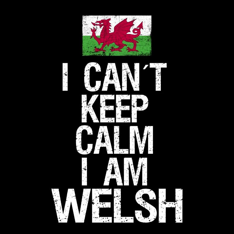 I can not Keep Calm I am Welshman