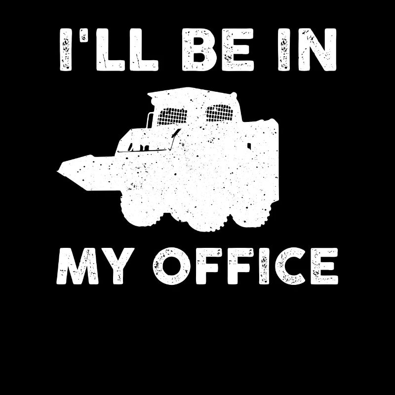 Skid Steer Loader Saying