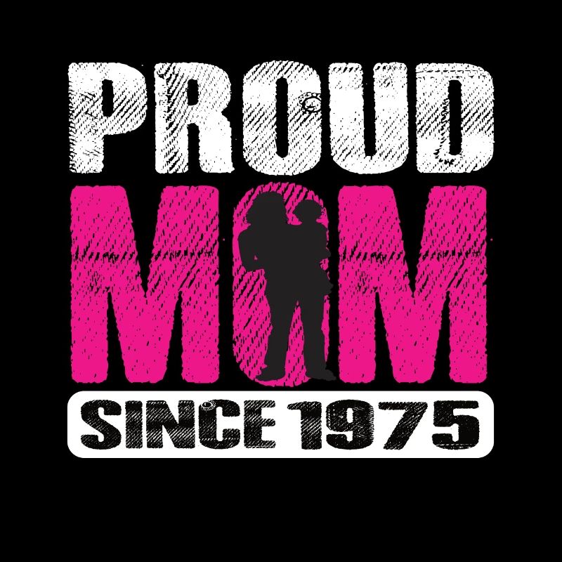 Proud Mom Since 1975