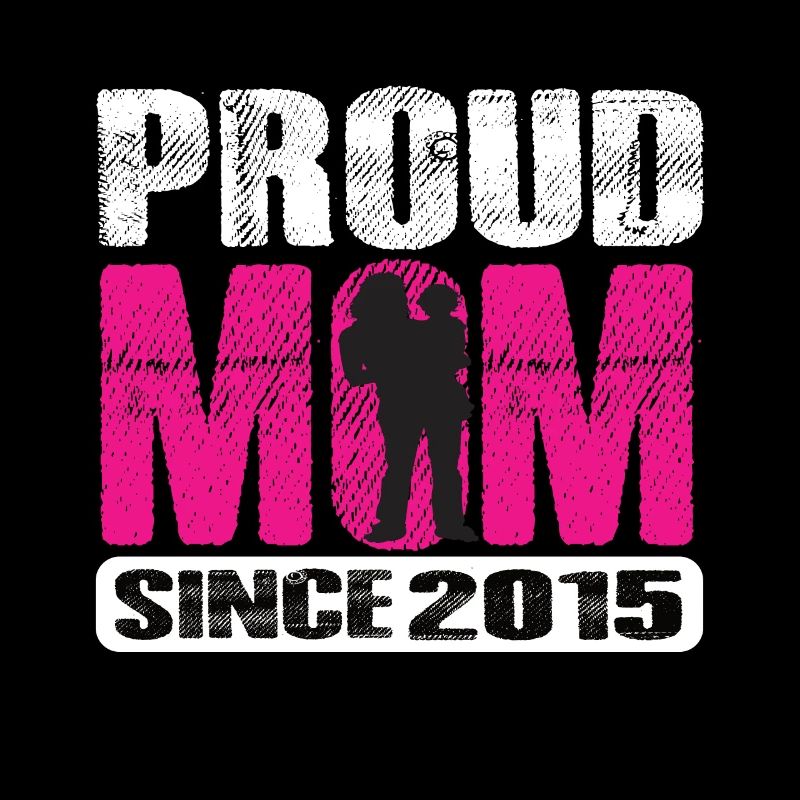 Proud Mom Since 2015