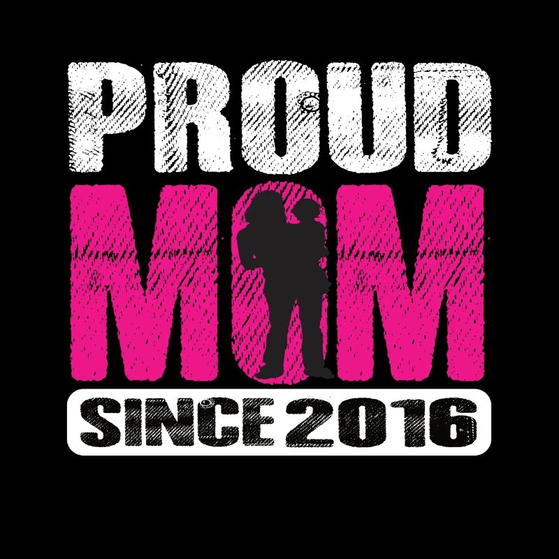 Proud Mom Since 2016