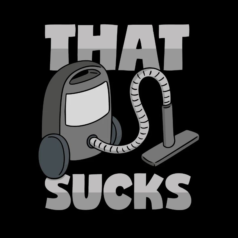 Vacuum cleaner: "That Sucks"