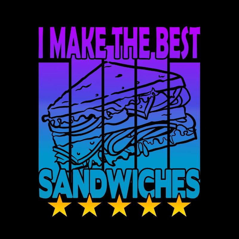 I Make The Best Sandwiches