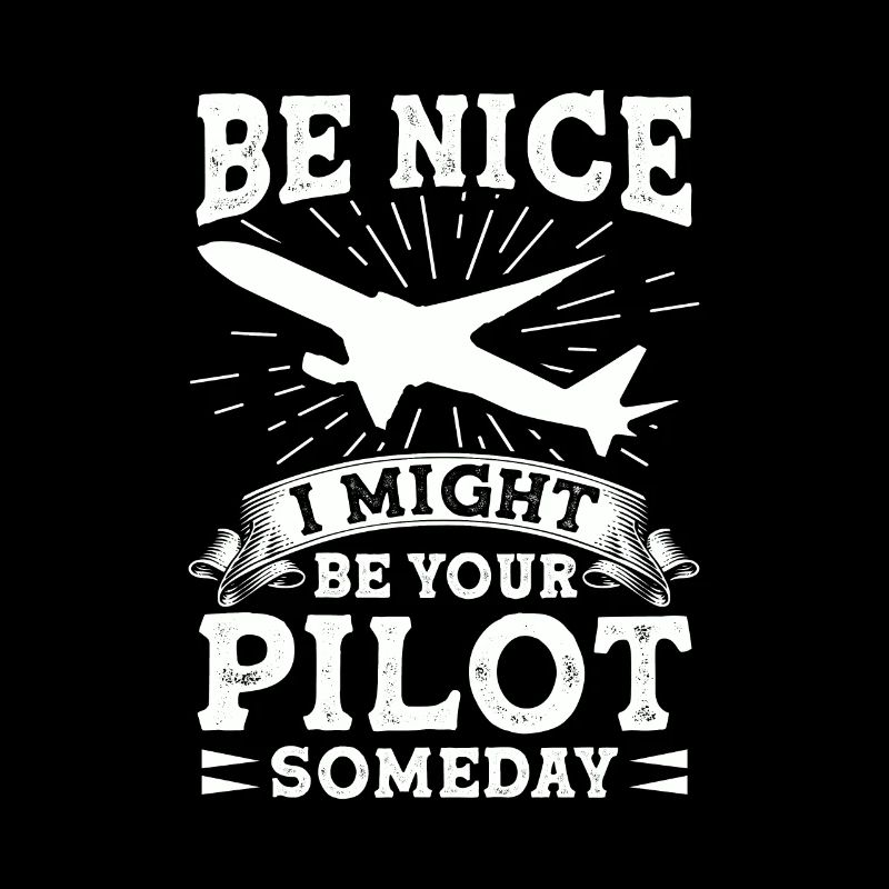 Sei Nett, Eines Tages Bin Ich Dein Pilot Witzig
