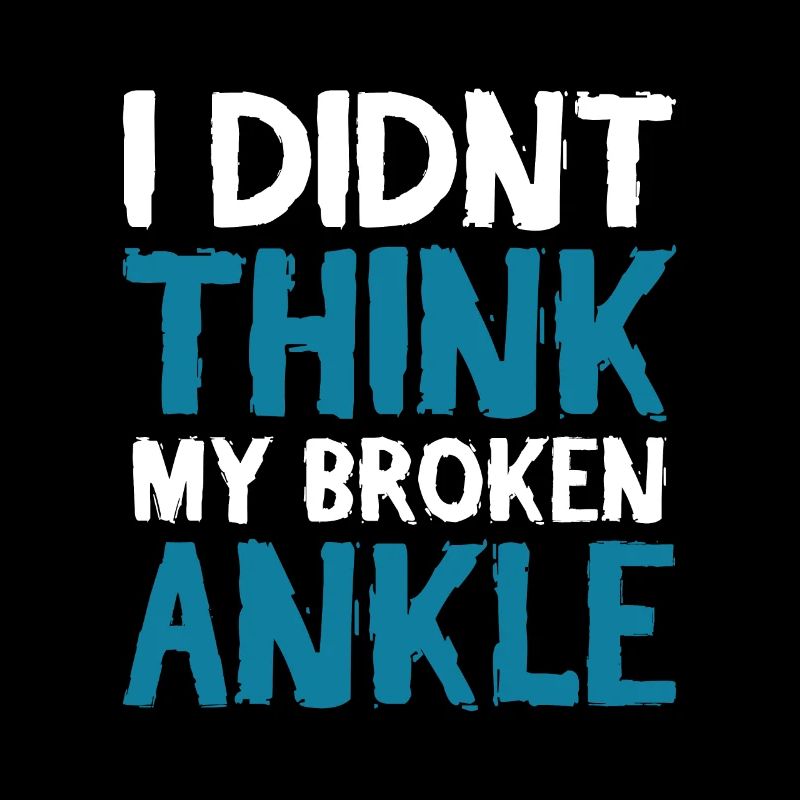 I didnt think my broken ankle