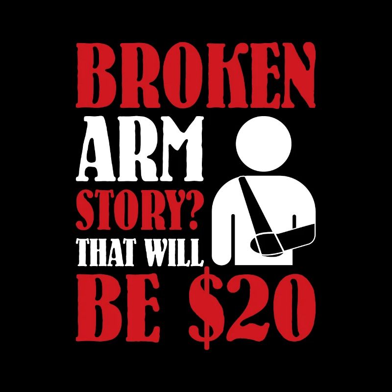 Broken Arm Story That Will Be $20