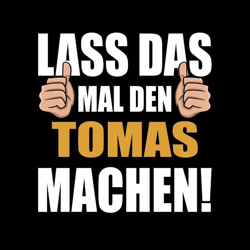 Lass das mal den Tomas machen
