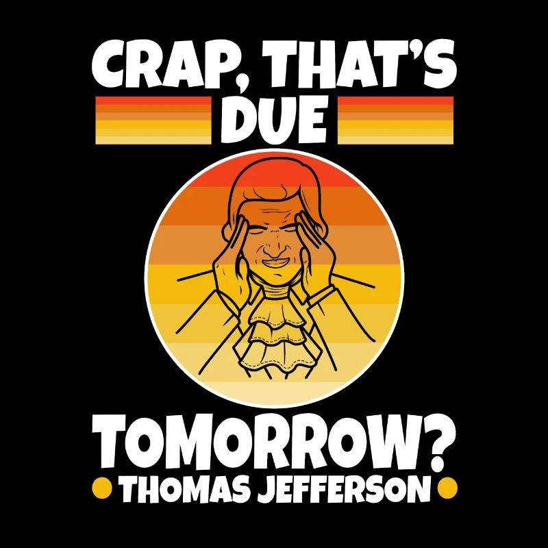 Crap thats due tomorrow thomas jefferson