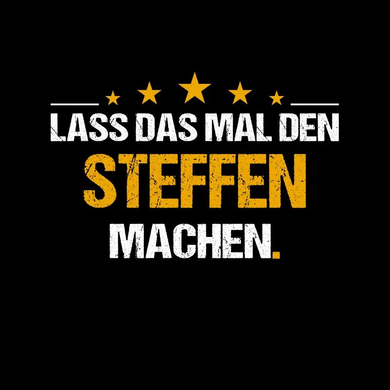 Lass das mal den STeffen machen Name