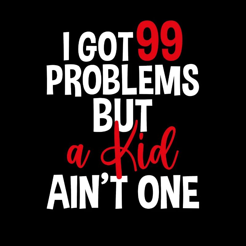 I Got 99 Problems But A Kid Ain't One, Kinderlos