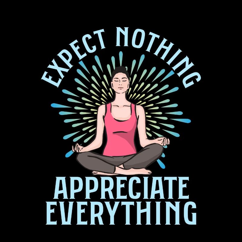 Expect Nothing Appreciate Everything Yoga Instruct