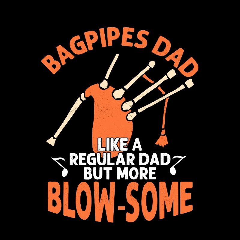Bagpipes Dad Like A Regular Dad But More Blow-Some